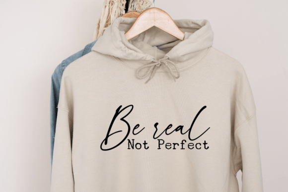 Be Real Not Perfect SVG, T-Shirt Designs