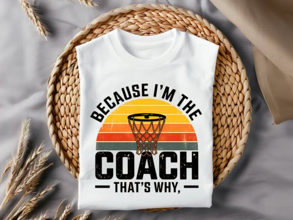 Because I'm the Coach T-Shirt Design