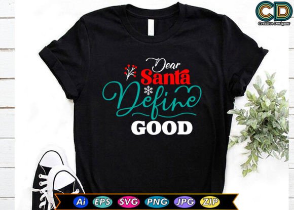 Dear Santa, Define Good T-Shirt Designs
