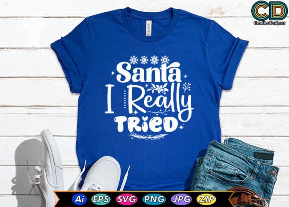 Dear Santa, I Really Tried T-Shirt Designs