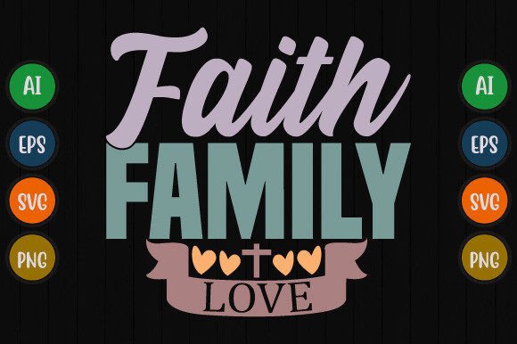 Faith Family Love Typography T-Shirt Designs