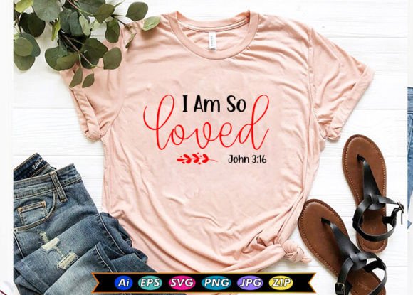 I Am so Loved T-Shirt Designs