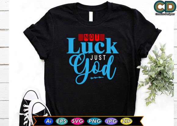 Not Luck Just God T-Shirt Designs