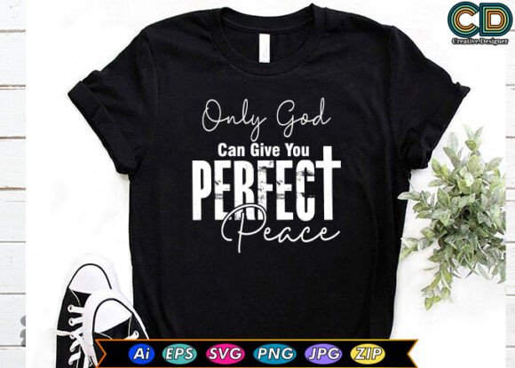 Only God Can Give You Perfect Peace T-Shirt Designs