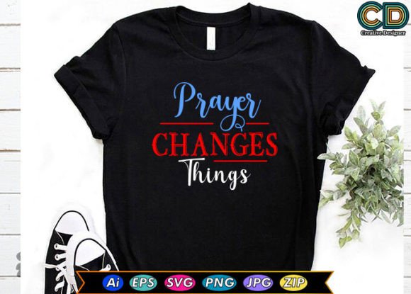 Prayer Changes Things T-Shirt Designs