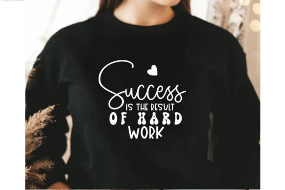 Success is the Result of Hard Work SVG T-Shirt Designs