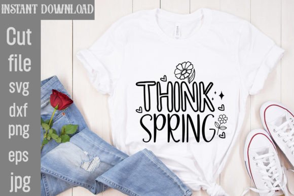 Think Spring SVG Cut File for T-Shirt Designs