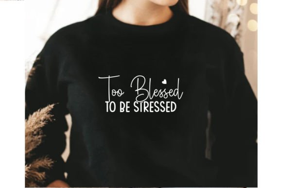 Too Blessed to Be Stressed SVG for T-Shirt Designs